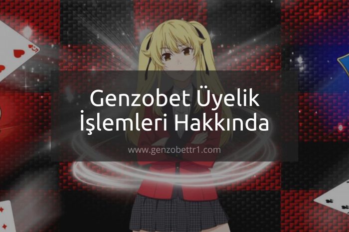 Genzobet Üyelik İşlemleri Hakkında